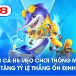 Bắn cá H5 mẹo chơi thông minh tăng tỷ lệ thắng ổn định