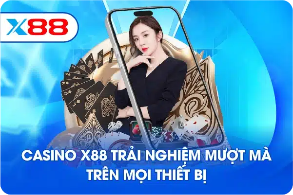 Casino X88 trải nghiệm mượt mà trên mọi thiết bị