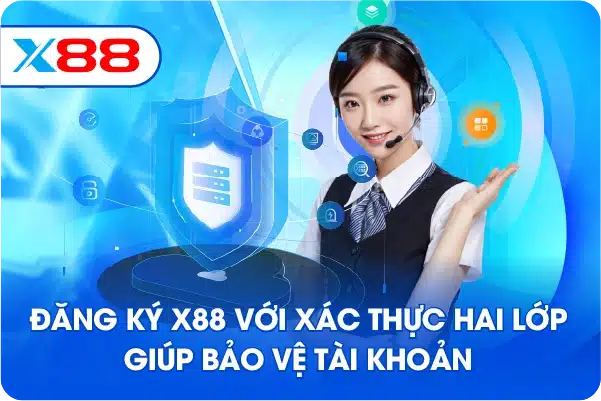 Đăng ký X88 với xác thực hai lớp giúp bảo vệ tài khoản