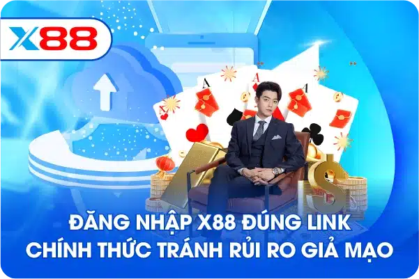 Đăng nhập X88 đúng link chính thức tránh rủi ro giả mạo