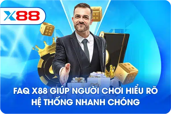 FAQ X88 giúp người chơi hiểu rõ hệ thống nhanh chóng