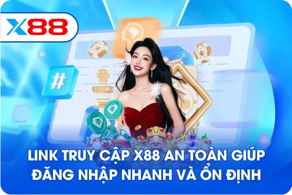 Link truy cập X88 an toàn giúp đăng nhập nhanh và ổn định