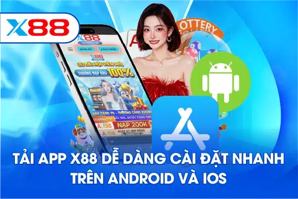 Tải app X88 dễ dàng cài đặt nhanh trên Android và iOS