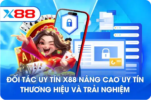 Đối tác uy tín X88 nâng cao uy tín thương hiệu và trải nghiệm
