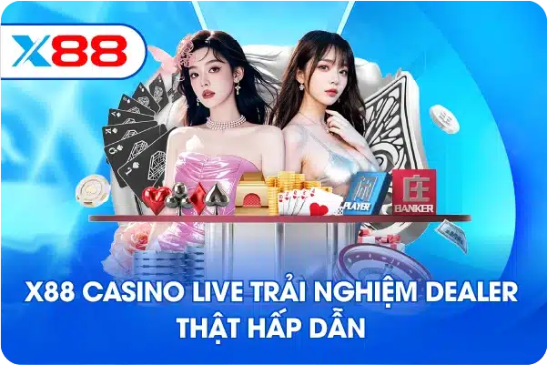 X88 casino live trải nghiệm dealer thật hấp dẫn