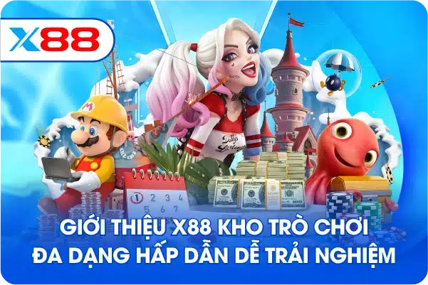 Giới thiệu X88 kho trò chơi đa dạng hấp dẫn dễ trải nghiệm